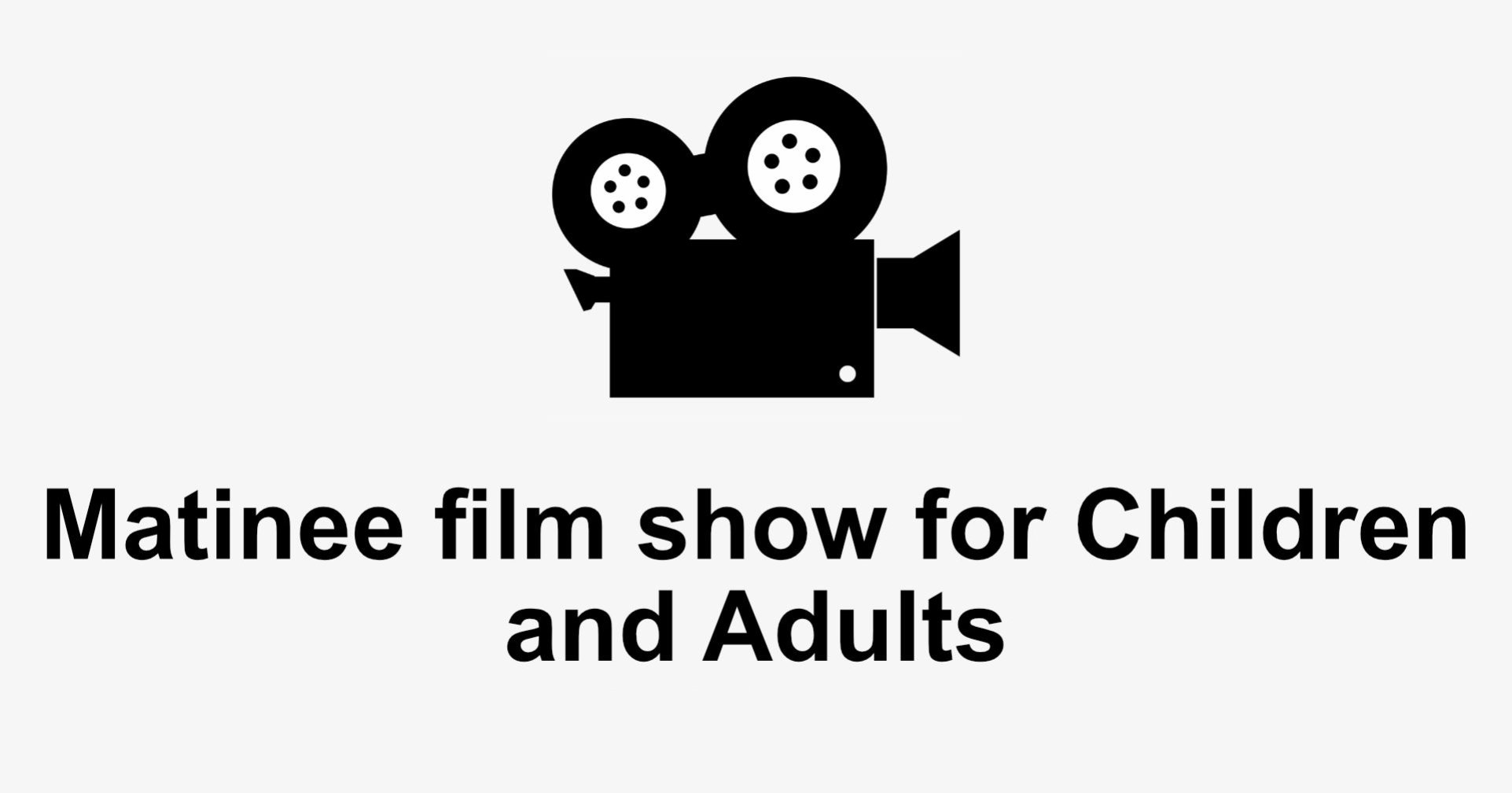text that says Matinee Film for children and adults